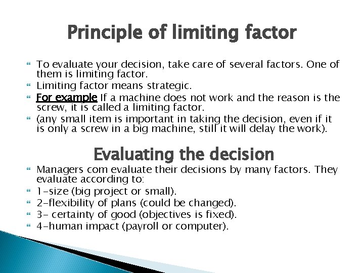 Principle of limiting factor To evaluate your decision, take care of several factors. One