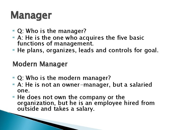 Manager Q: Who is the manager? A: He is the one who acquires the