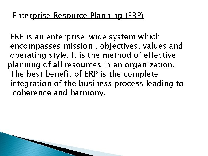 Enterprise Resource Planning (ERP) ERP is an enterprise-wide system which encompasses mission , objectives,