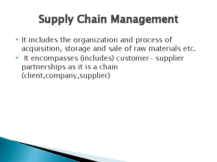 Supply Chain Management It includes the organization and process of acquisition, storage and sale