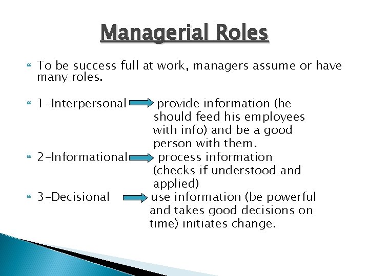 Managerial Roles To be success full at work, managers assume or have many roles. Managerial Roles To be success full at work, managers assume or have many roles.