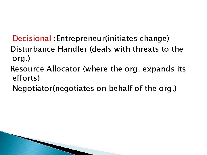 Decisional : Entrepreneur(initiates change) Disturbance Handler (deals with threats to the org. ) Resource