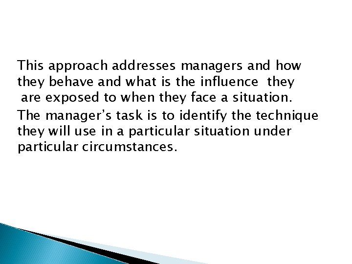This approach addresses managers and how they behave and what is the influence they