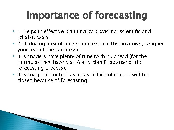 Importance of forecasting 1 -Helps in effective planning by providing scientific and reliable basis. Importance of forecasting 1 -Helps in effective planning by providing scientific and reliable basis.