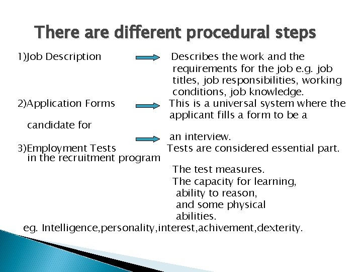 There are different procedural steps 1)Job Description 2)Application Forms candidate for 3)Employment Tests in There are different procedural steps 1)Job Description 2)Application Forms candidate for 3)Employment Tests in