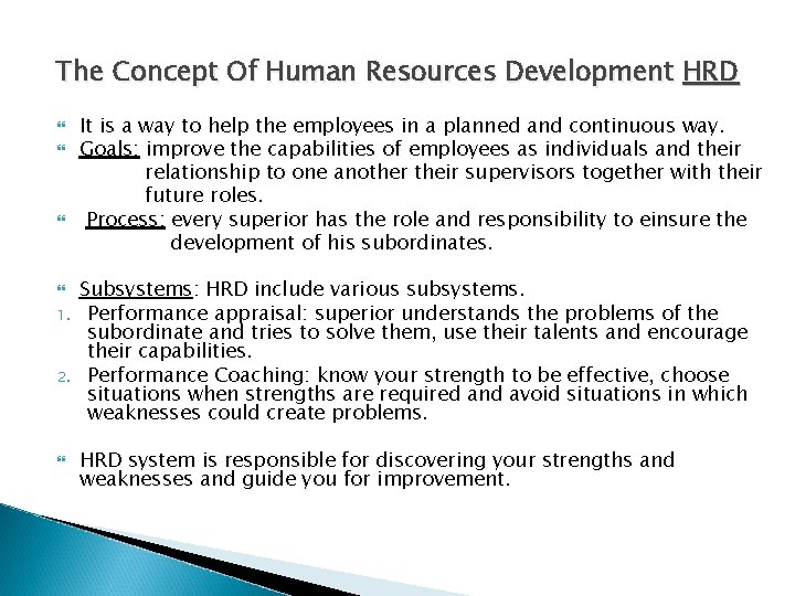 The Concept Of Human Resources Development HRD 1. 2. It is a way to