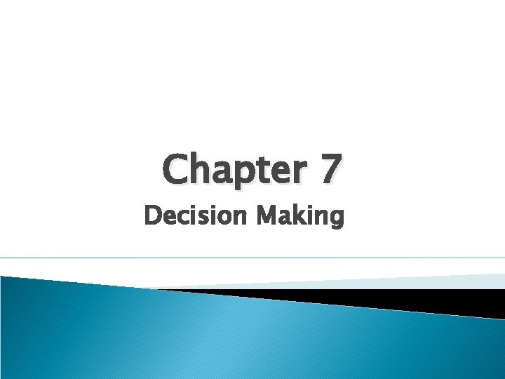 Chapter 7 Decision Making Chapter 7 Decision Making