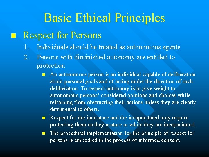 Basic Ethical Principles n Respect for Persons 1. 2. Individuals should be treated as