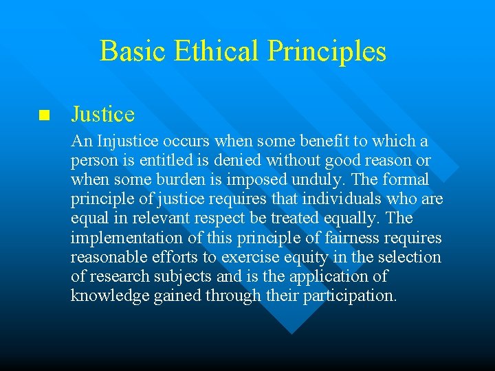 Basic Ethical Principles n Justice An Injustice occurs when some benefit to which a