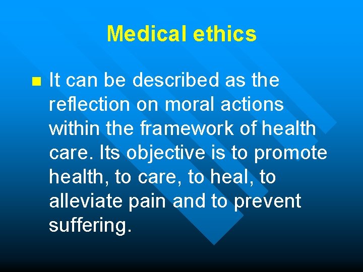 Medical ethics n It can be described as the reflection on moral actions within