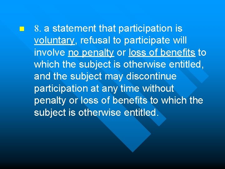 n 8. a statement that participation is voluntary, refusal to participate will involve no