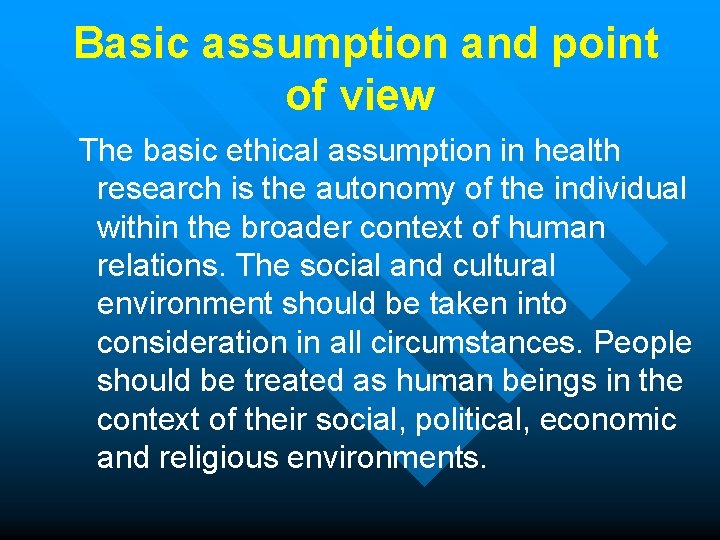  Basic assumption and point of view The basic ethical assumption in health research