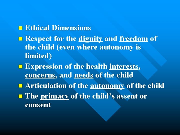 Ethical Dimensions n Respect for the dignity and freedom of the child (even where