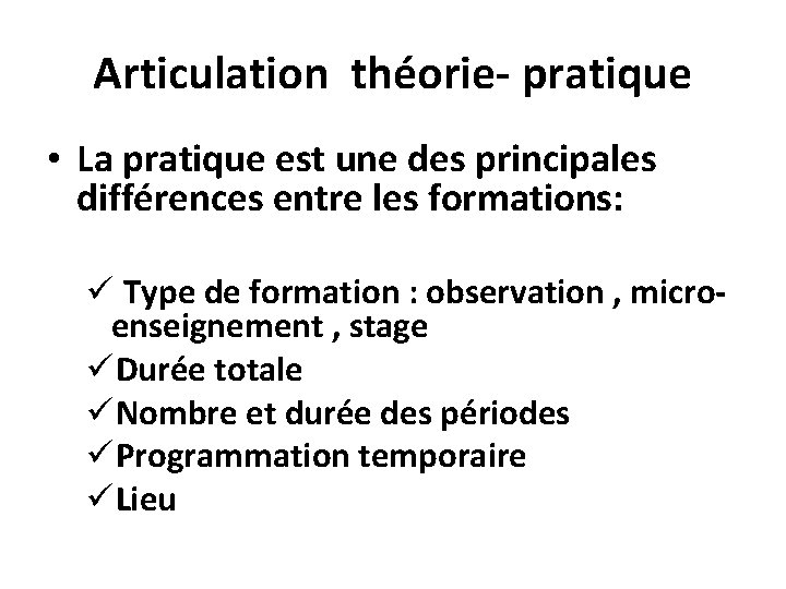 Articulation théorie- pratique • La pratique est une des principales différences entre les formations: