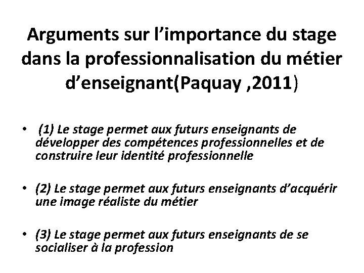 Arguments sur l’importance du stage dans la professionnalisation du métier d’enseignant(Paquay , 2011) •