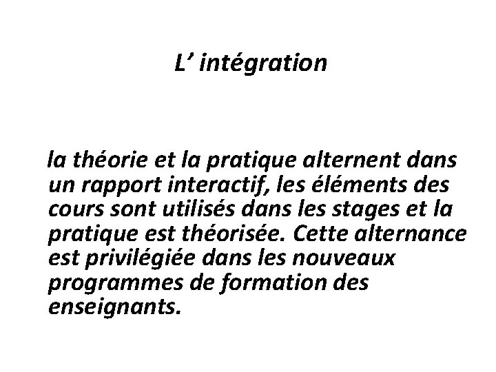 L’ intégration la théorie et la pratique alternent dans un rapport interactif, les éléments