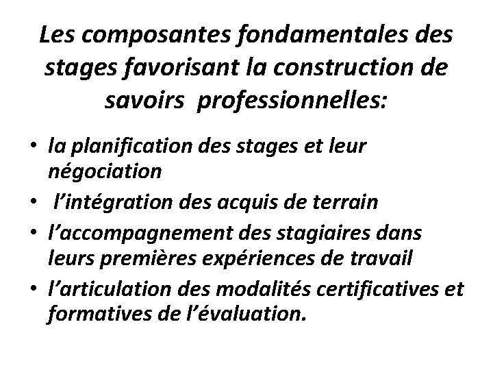 Les composantes fondamentales des stages favorisant la construction de savoirs professionnelles: • la planification