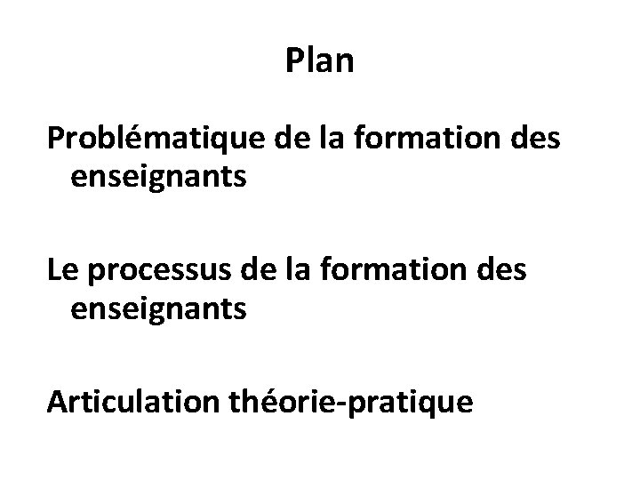 Plan Problématique de la formation des enseignants Le processus de la formation des enseignants