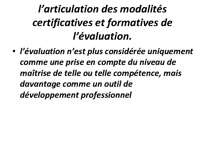 l’articulation des modalités certificatives et formatives de l’évaluation. • l’évaluation n’est plus considérée uniquement