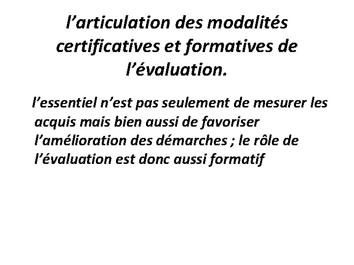 l’articulation des modalités certificatives et formatives de l’évaluation. l’essentiel n’est pas seulement de mesurer