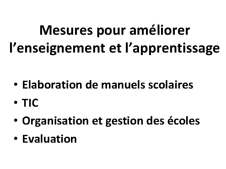 Mesures pour améliorer l’enseignement et l’apprentissage • • Elaboration de manuels scolaires TIC Organisation