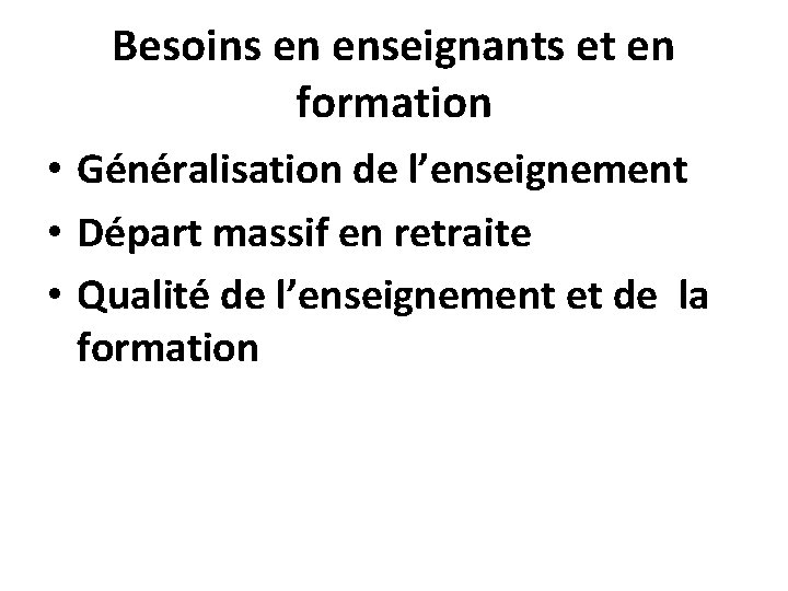 Besoins en enseignants et en formation • Généralisation de l’enseignement • Départ massif en