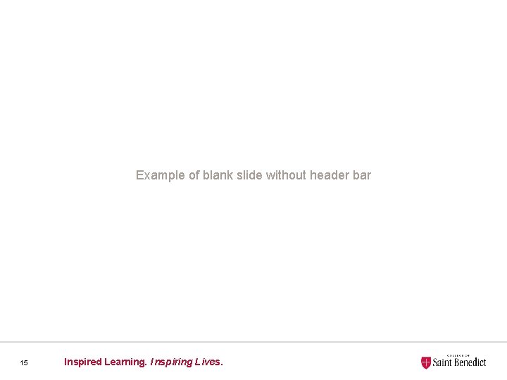 Example of blank slide without header bar 15 Inspired Learning. Inspiring Lives. Learning. Inspired