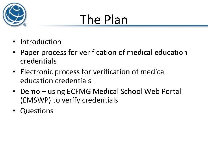 The Plan • Introduction • Paper process for verification of medical education credentials •