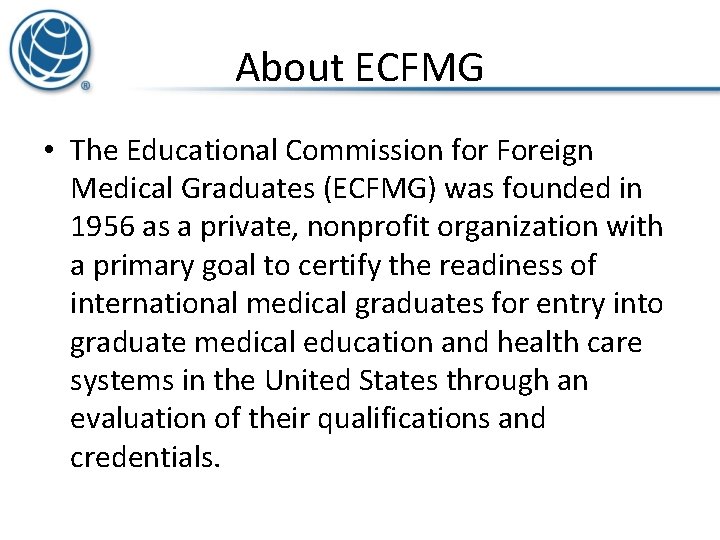 About ECFMG • The Educational Commission for Foreign Medical Graduates (ECFMG) was founded in