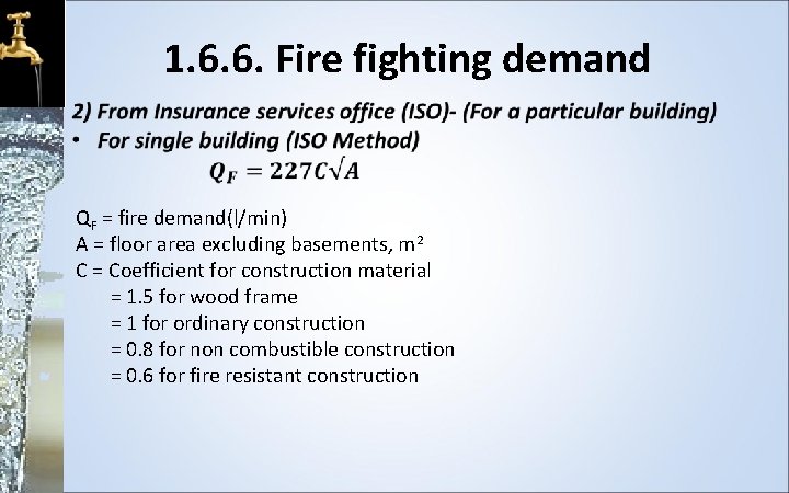 1. 6. 6. Fire fighting demand • QF = fire demand(l/min) A = floor