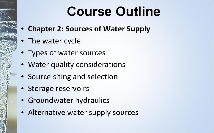 Course Outline • • Chapter 2: Sources of Water Supply The water cycle Types