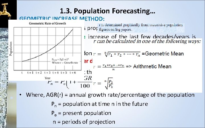 1. 3. Population Forecasting… GEOMETRIC INCREASE METHOD: • Rate of increase which is proportional