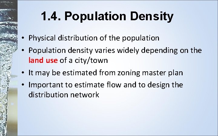 1. 4. Population Density • Physical distribution of the population • Population density varies