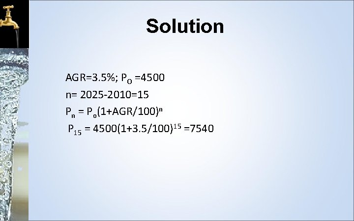 Solution AGR=3. 5%; PO =4500 n= 2025 -2010=15 Pn = Po(1+AGR/100)n P 15 =