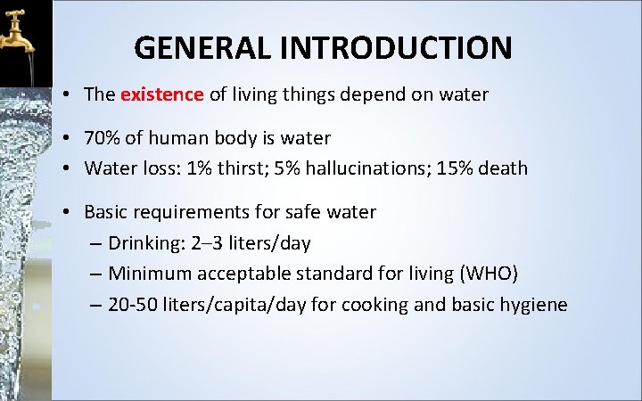 GENERAL INTRODUCTION • The existence of living things depend on water • 70% of