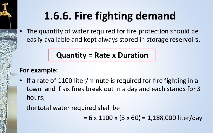 1. 6. 6. Fire fighting demand • The quantity of water required for fire