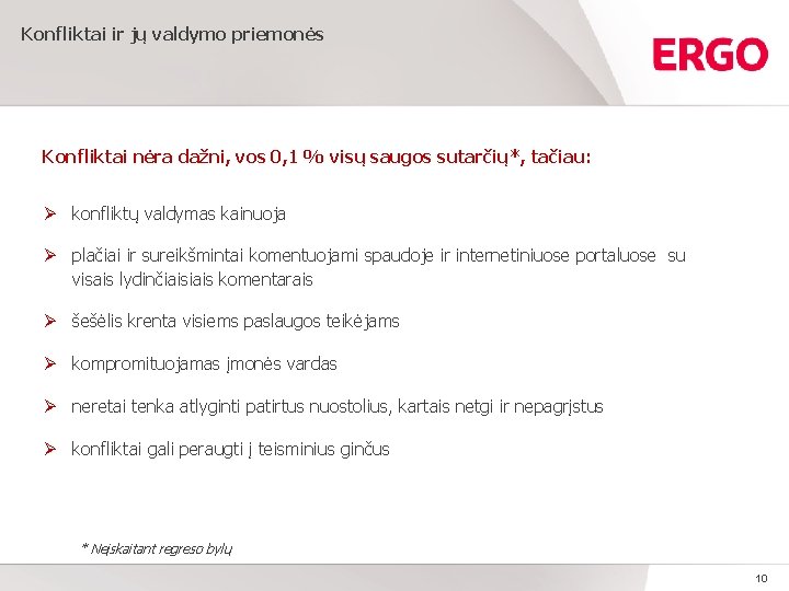 Konfliktai ir jų valdymo priemonės Konfliktai nėra dažni, vos 0, 1 % visų saugos