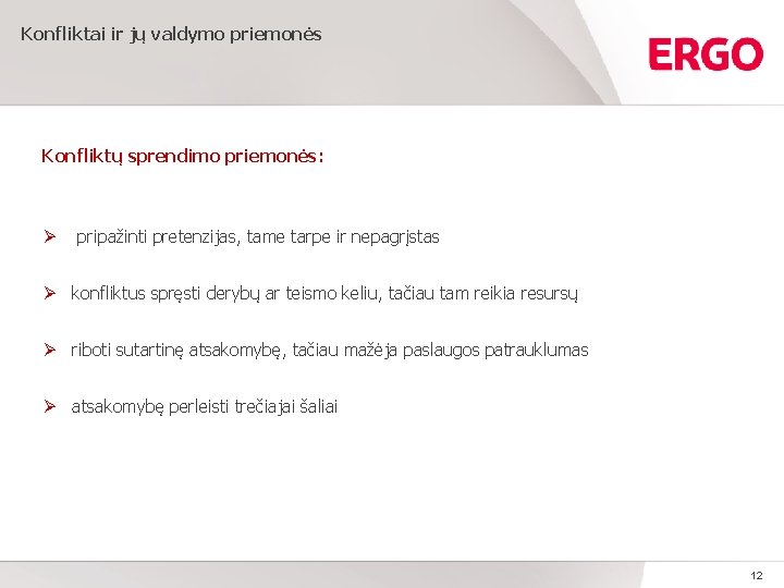 Konfliktai ir jų valdymo priemonės Konfliktų sprendimo priemonės: Ø pripažinti pretenzijas, tame tarpe ir