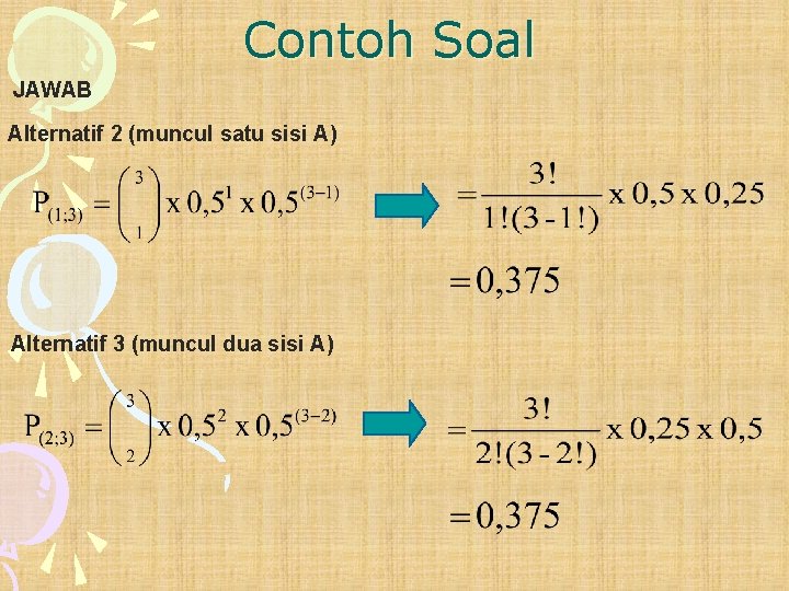 Contoh Soal JAWAB Alternatif 2 (muncul satu sisi A) Alternatif 3 (muncul dua sisi