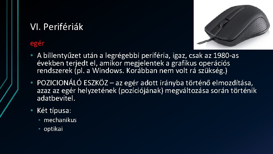 VI. Perifériák egér • A billentyűzet után a legrégebbi periféria, igaz, csak az 1980