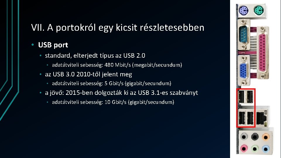 VII. A portokról egy kicsit részletesebben • USB port • standard, elterjedt típus az