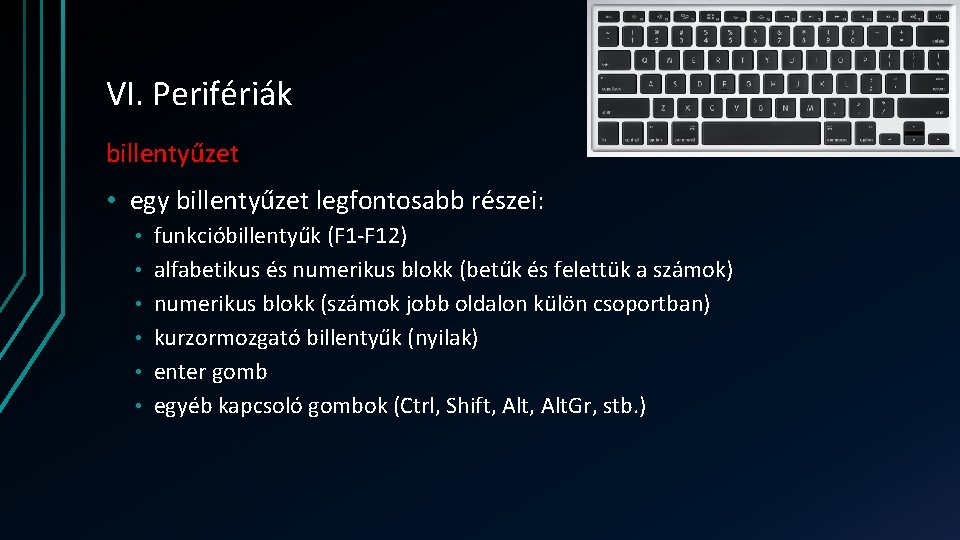 VI. Perifériák billentyűzet • egy billentyűzet legfontosabb részei: • • • funkcióbillentyűk (F 1