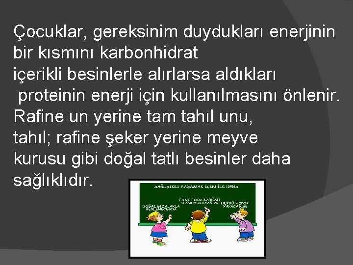 Çocuklar, gereksinim duydukları enerjinin bir kısmını karbonhidrat içerikli besinlerle alırlarsa aldıkları proteinin enerji için