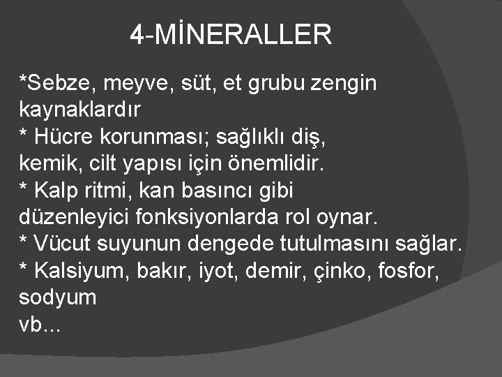 4 -MİNERALLER *Sebze, meyve, süt, et grubu zengin kaynaklardır * Hücre korunması; sağlıklı diş,