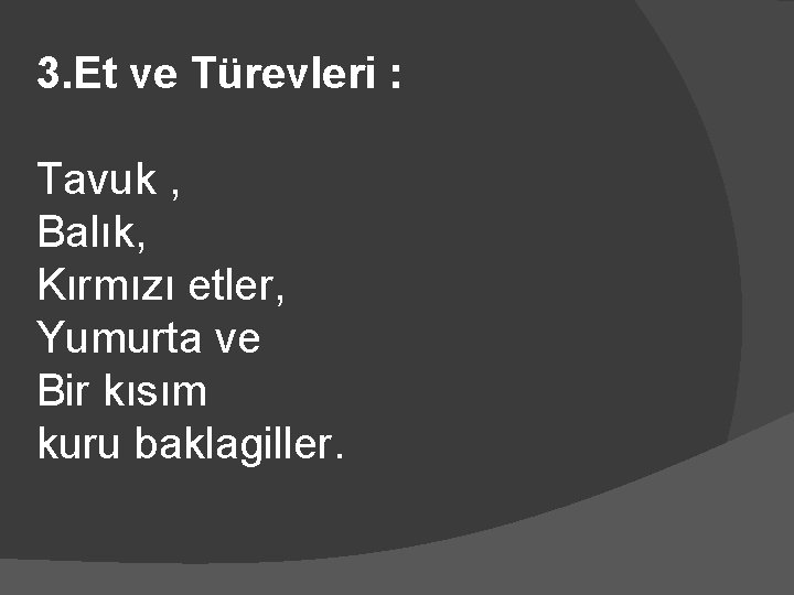 3. Et ve Türevleri : Tavuk , Balık, Kırmızı etler, Yumurta ve Bir kısım