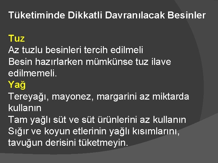 Tüketiminde Dikkatli Davranılacak Besinler Tuz Az tuzlu besinleri tercih edilmeli Besin hazırlarken mümkünse tuz