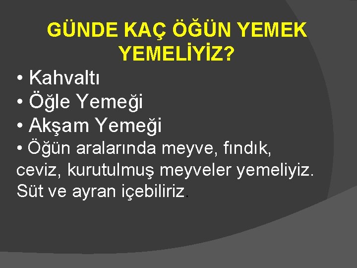 GÜNDE KAÇ ÖĞÜN YEMEK YEMELİYİZ? • Kahvaltı • Öğle Yemeği • Akşam Yemeği •