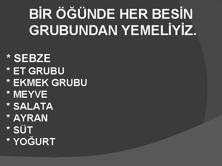 BİR ÖĞÜNDE HER BESİN GRUBUNDAN YEMELİYİZ. * SEBZE * ET GRUBU * EKMEK GRUBU