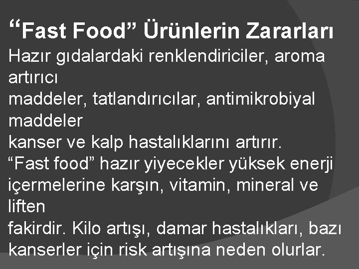 “Fast Food” Ürünlerin Zararları Hazır gıdalardaki renklendiriciler, aroma artırıcı maddeler, tatlandırıcılar, antimikrobiyal maddeler kanser