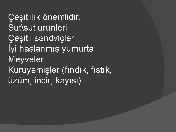 Çeşitlilik önemlidir. Sütsüt ürünleri Çeşitli sandviçler İyi haşlanmış yumurta Meyveler Kuruyemişler (fındık, fıstık, üzüm,